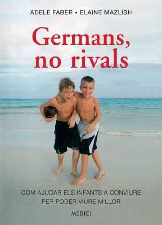 Germans No Rivals: Com Ajudar Els Infants A Conviure Per Poder Viure M