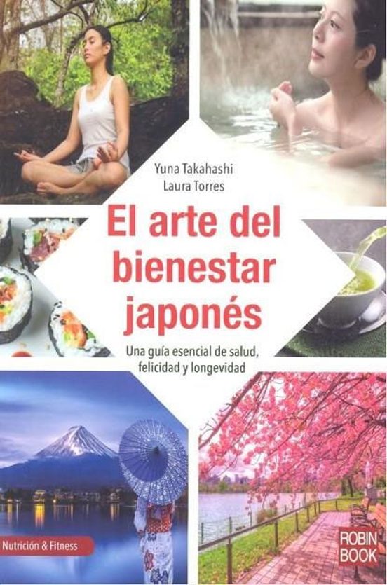 El Arte Del Bienestar Japones: Una Guia Esencial De Salud Felici Dad Y