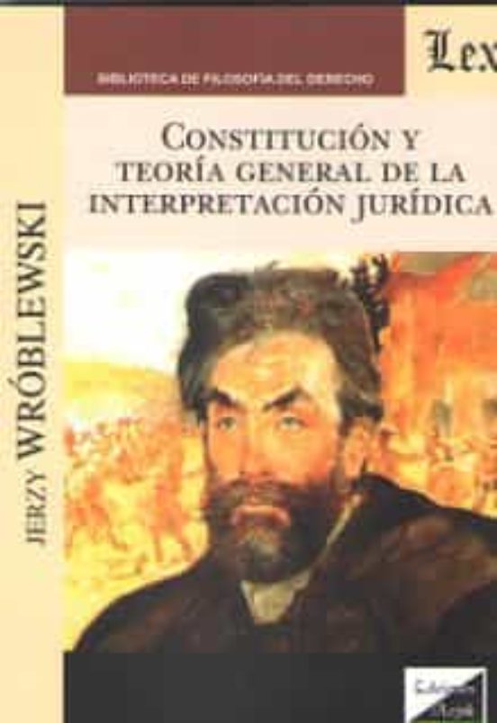 Constitucion Y Teoria General De La Interpretacion Juridica