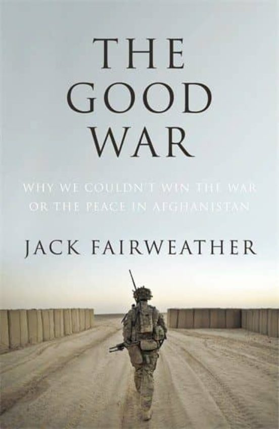 The Good War: Why We Couldn T Win The War Or The Peace In Afghanistan