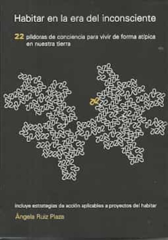 Habitar En La Era Del Inconsciente. 22 Píldoras De Conciencia Par A Vi