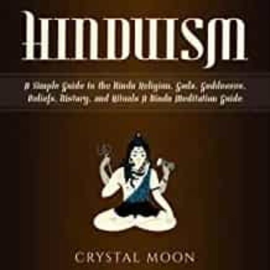 Hinduism: A Simple Guide To The Hindu Religion Gods Goddesses Beliefs