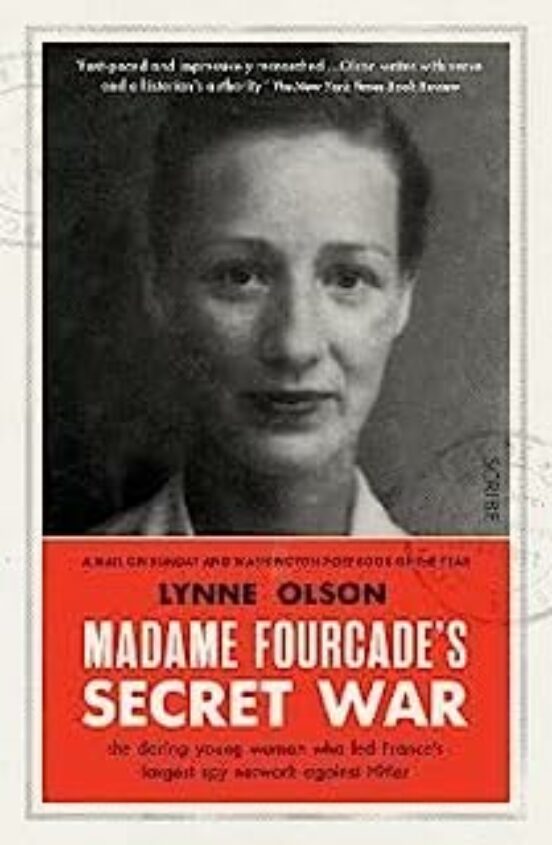 Madame Fourcade S Secret War : The Daring Young Woman Who Led Fra Nce