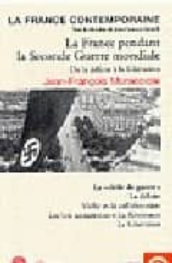 La France Pendant La Seconde Guerre Mondiale: De La Defaite A La Liber