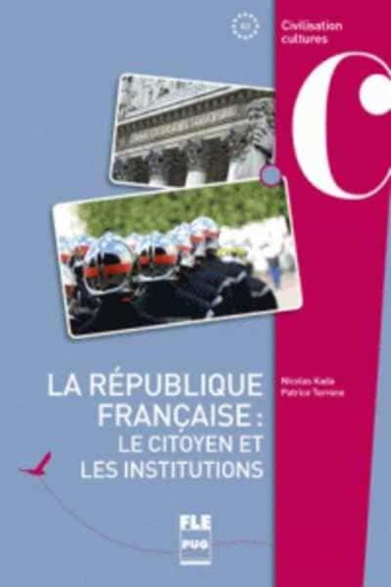 La République Française: Le Citoyen Et Les Institutions