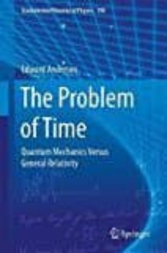 The Problem Of Time: Quantum Mechanics Versus General Relativity: 2017
