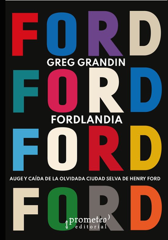 Fordlandia. Auge Y Caída De La Olvidada Ciudad Selva De Henry For D