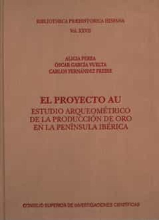 El Proyecto AU : Estudio Arqueométrico De La Producción De Oro En La Península Ibérica