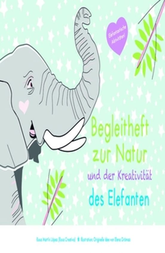 Begleitheft Zur Natur Und Kreativitat des Elefanten