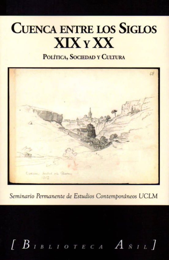 Cuenca Entre Los Siglos Xix Y Xx. Politica Sociedad Y Cultura