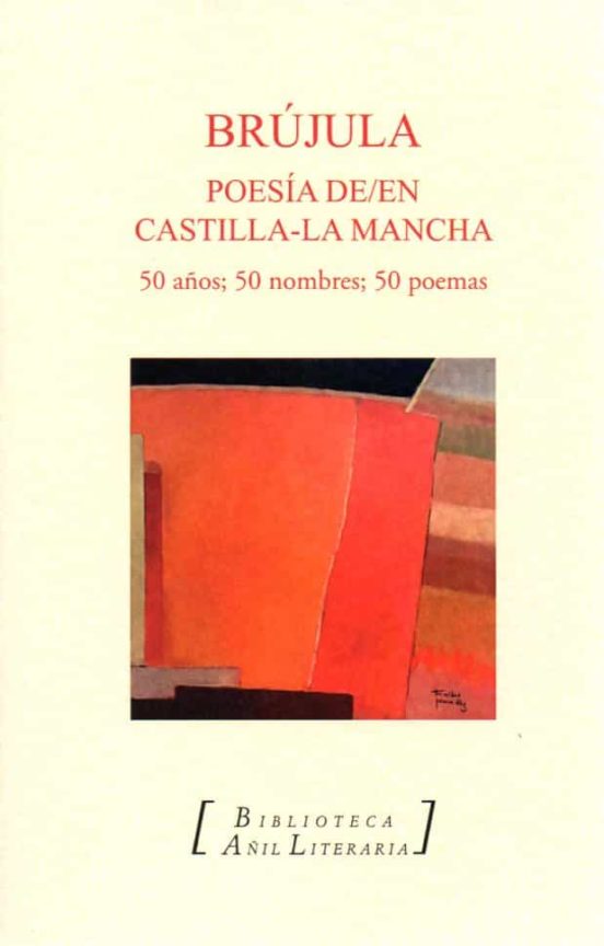 Brújula. Poesía De/en Castilla-la Mancha. 50 Años 50 Nombres 50 Poemas