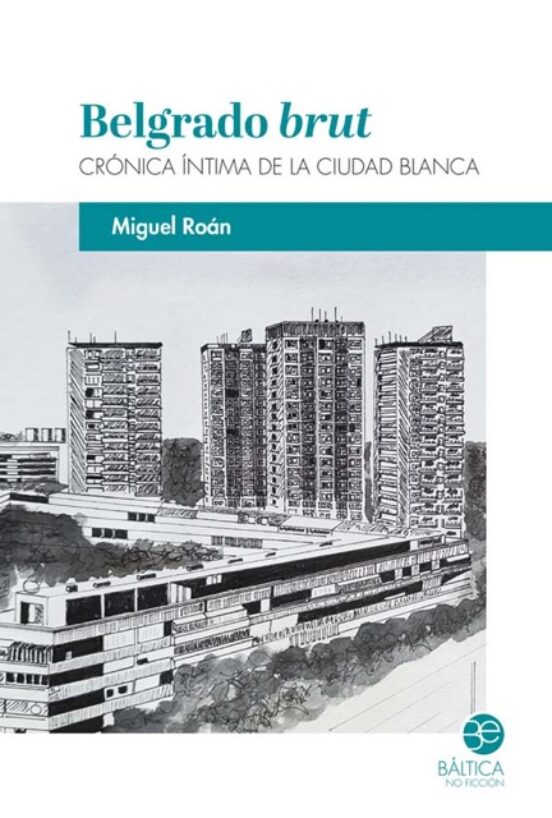 Belgrado Brut: Cronica Intima De La Ciudad Blanca