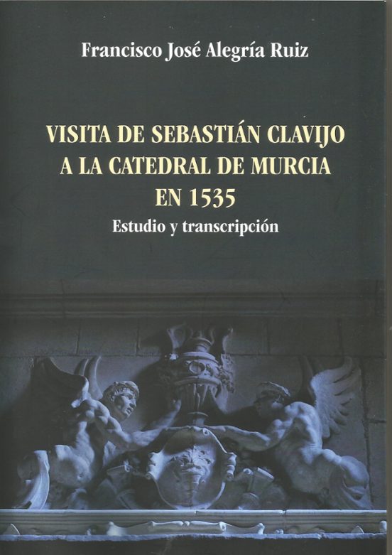 Visita De Sebastián Clavijo A La Catedral De Murcia En 1535