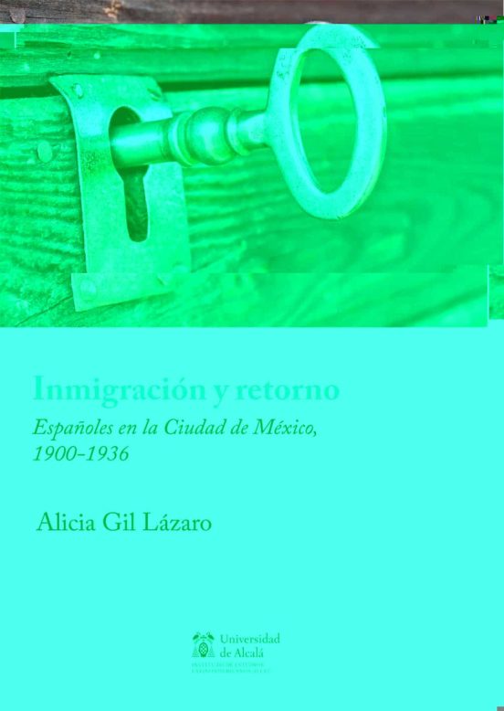 Inmigracion Y Retorno: Españoles En La Ciudad De Mexico1900-1936