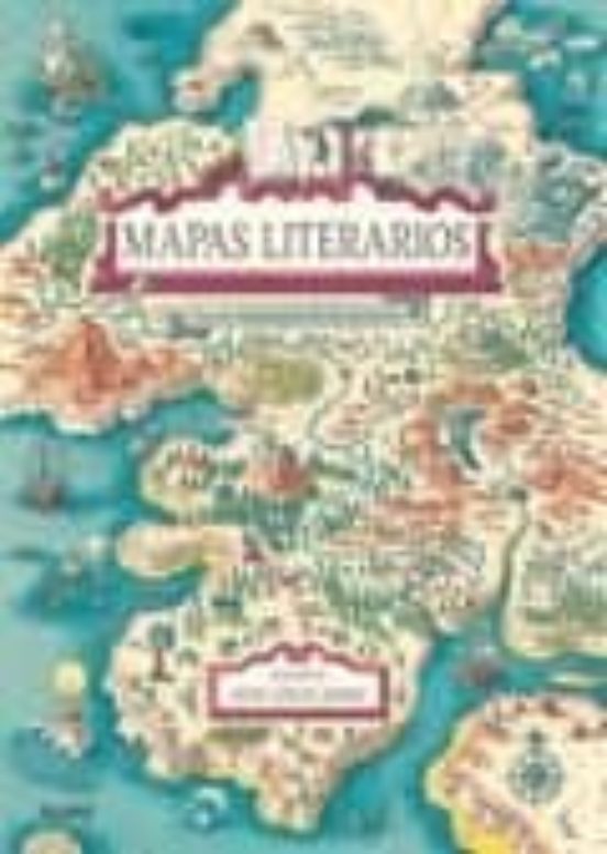 Mapas Literarios: Tierras Imaginarias De Los Escritores