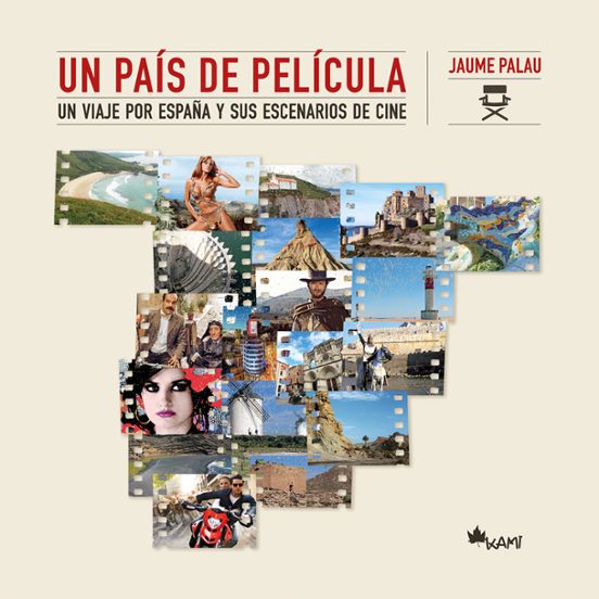 Un País De Película. Un Viaje Por España Y Sus Escenarios De Cine