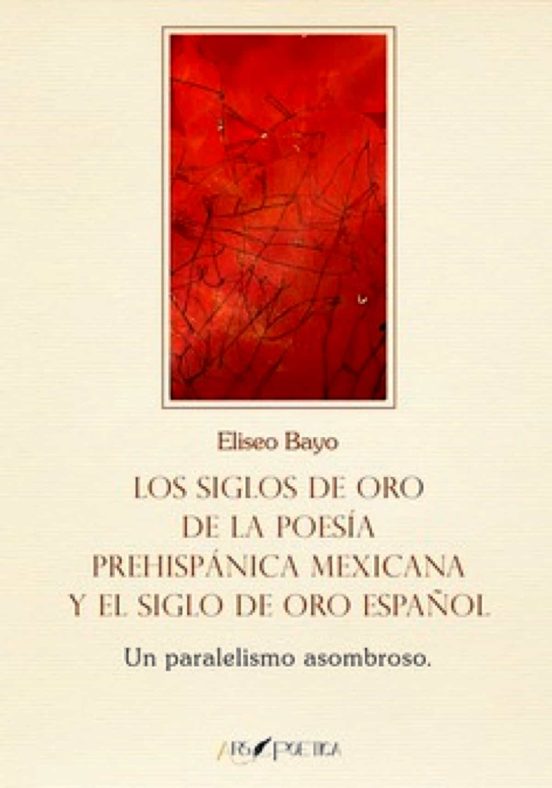 Los Siglos De Oro De La Poesia Prehispanica Mexicana Y El Siglo De Oro