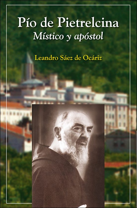 Pio De Pietrelcina: Mistico Y Apostol