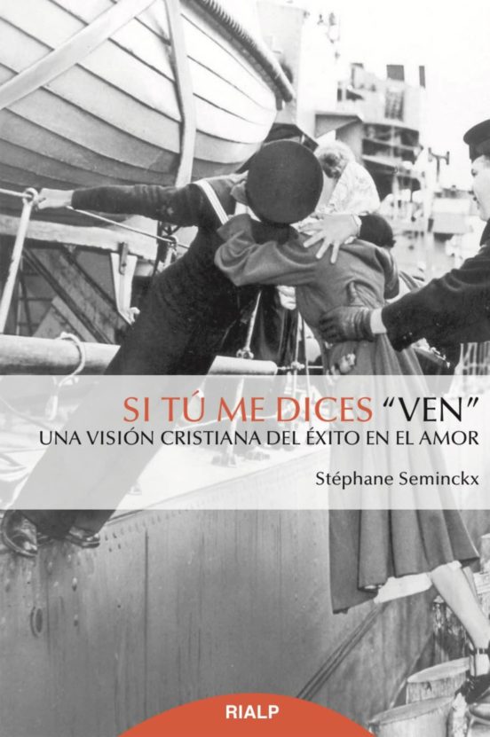 Si Tu Me Dices Ven: Una Vision Cristiana Del Exito En El Amor