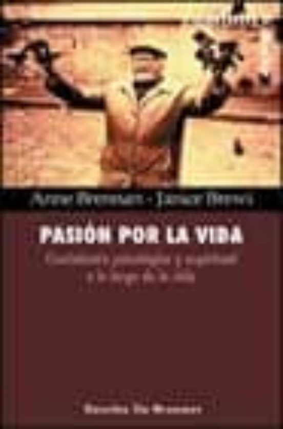 Pasión Por La Vida. Crecimiento Psicológico Y Espiritual A Lo Largo De La Vida