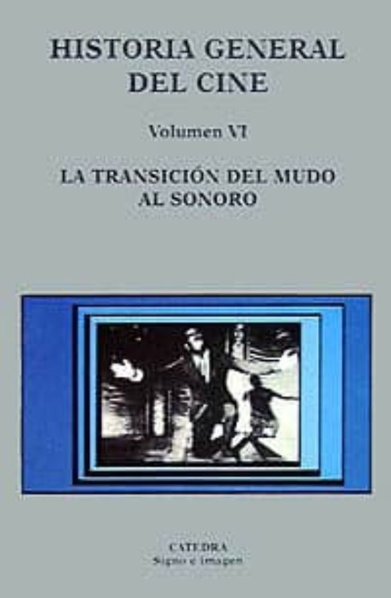 La Transicion del Mudo al Sonoro: Historia General del Cine