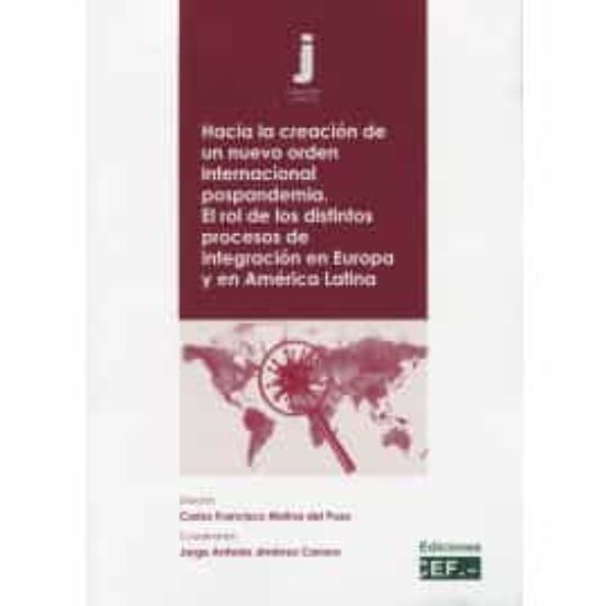Hacia La Creación De Un Nuevo Orden Internacional Pospandemia. El Rol De Los Distintos Procesos De Integración En Europa Y En América Latina