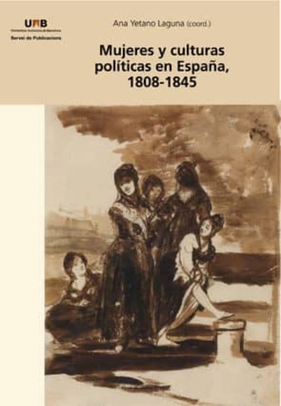 Mujeres Y Culturas Politicas En España 1808-1845