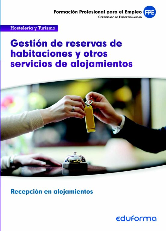 UFO0050 Gestión De Reservas De Habitaciones Y Otros Servicios De Alojamientos. Certificado De Profesionalidad Recepción En Alojamientos. Familia Profesional Hostelería Y Turismo