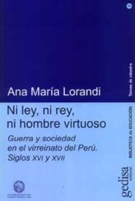 Ni Ley Ni Rey Ni Hombre Virtuoso: Etica Guerra Y Sociedad En E L Virre
