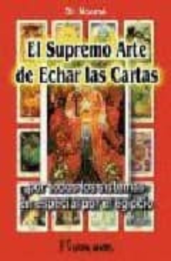 El Supremo Arte De Echar Las Cartas: Por Todos Los Sistemas Y En Espec