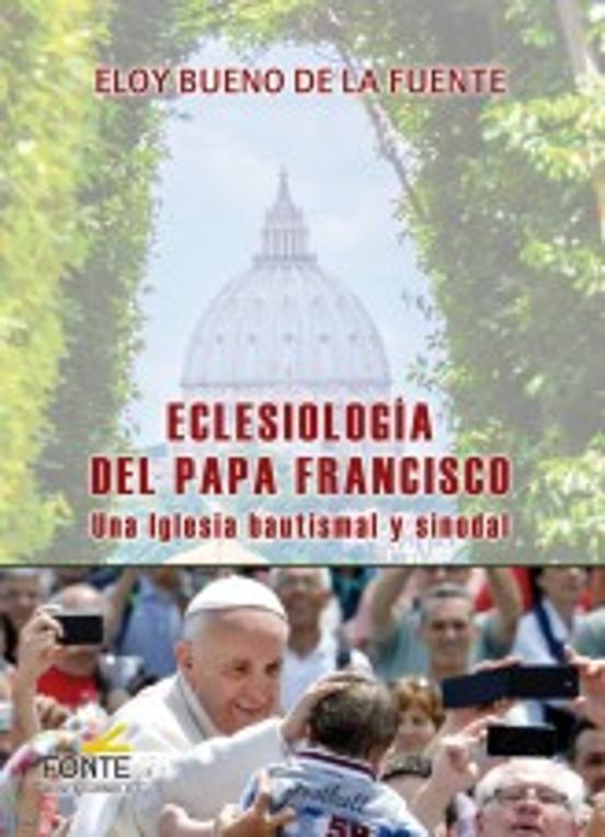 Eclesiologia Del Papa Francisco: Una Iglesia Bautismal Y Sinodal