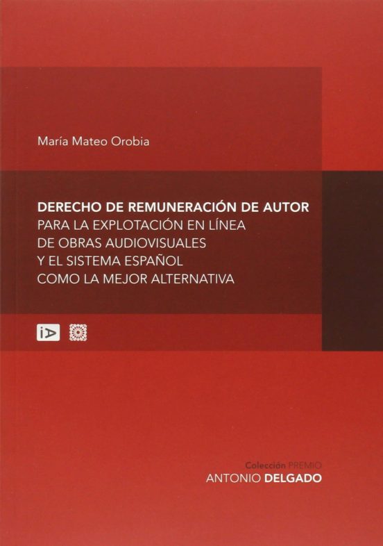 Derecho De Remuneración De Autor Para La Explotación En Línea De Obras Audiovisuales Y El Sistema Español Como La Mejor Alternativa