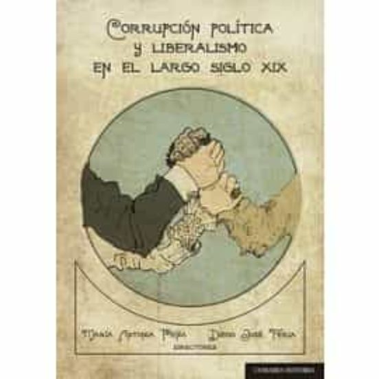 Corrupción Política Y Liberalismo En El Largo Siglo XIX