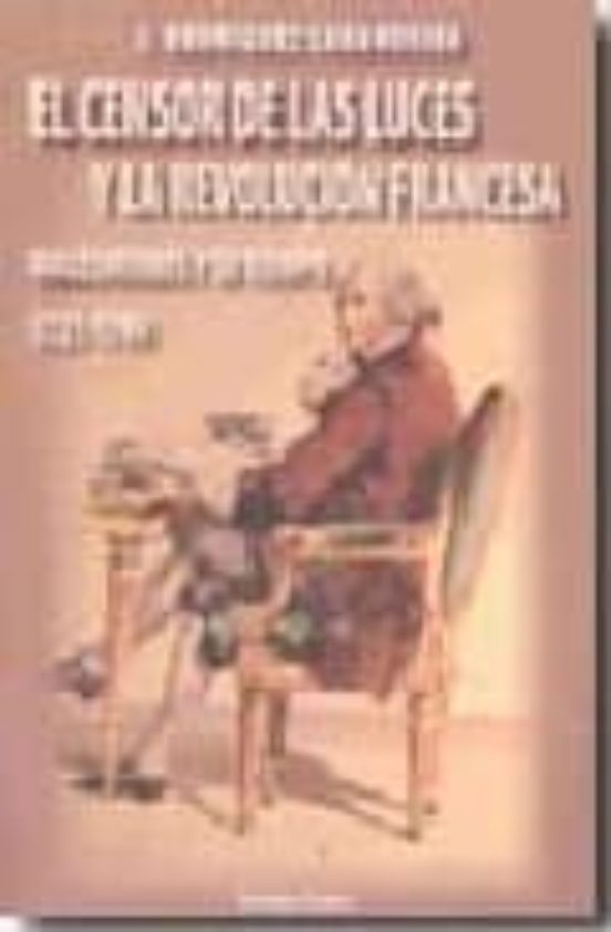 El Censor de las Luces y la Revolucion Francesa: Malesherbes y Su Tiem