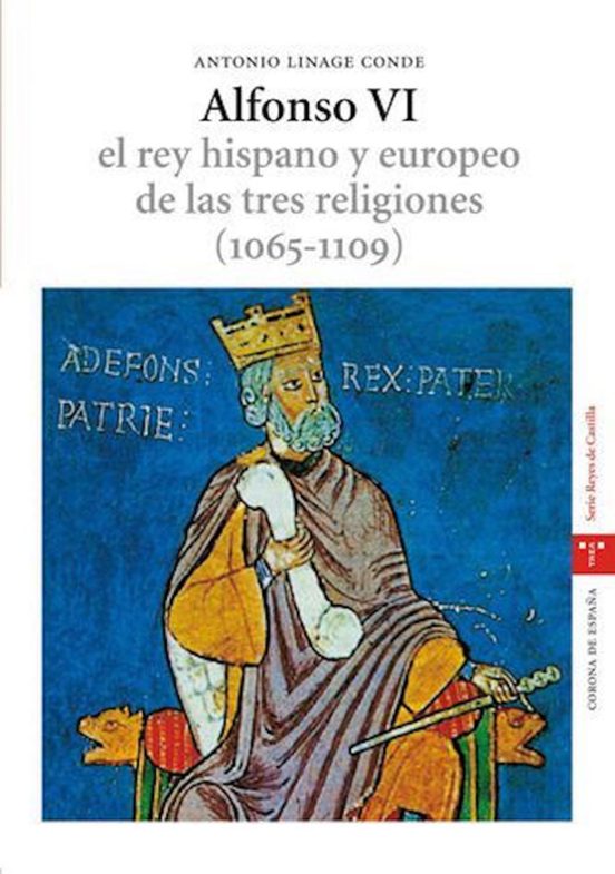 Alfonso VI: El Rey Hispano y Europeo de las Tres Religiones