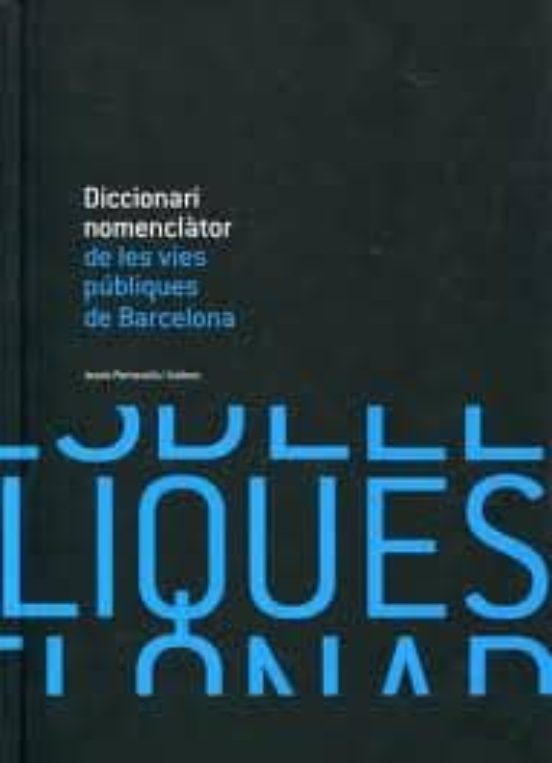 Diccionari Nomenclator De Les Vies Publiques De Barcelona