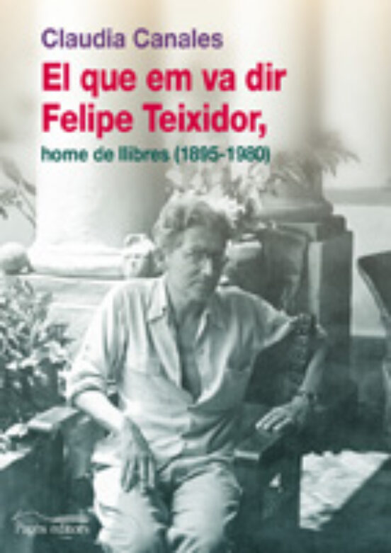 El Que Em Va Dir Felip Teixidor. Home De Llibres