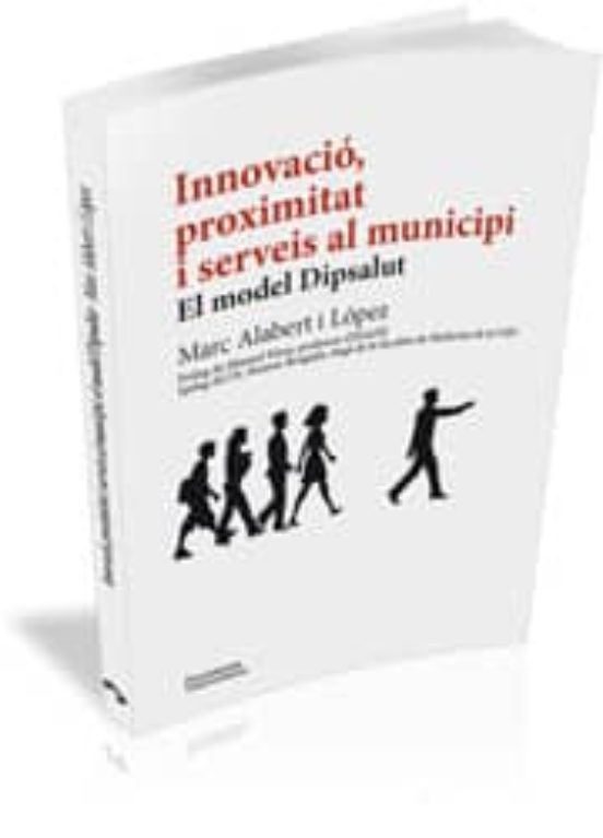 Innovacio Proximitat I Serveis Al Municipi. El Model Dipsalut