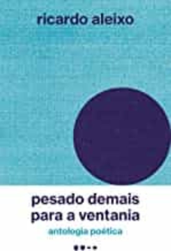 Pesado Demais Para A Ventania: Antologia Poética