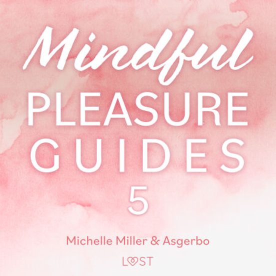 Mindful Pleasure Guides 5 – Read By Sexologist Asgerbo