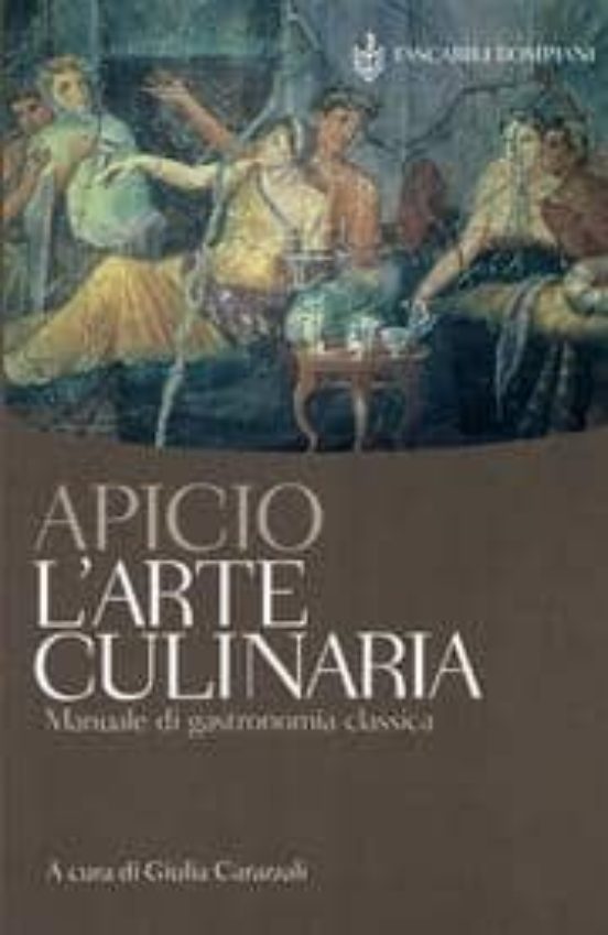 Apicio. L Arte Culinaria: Manuale Di Gastronomia Classica