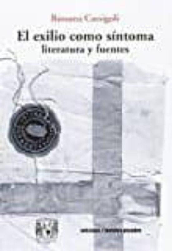 El Exilio Como Sintoma: Literatura Y Fuentes