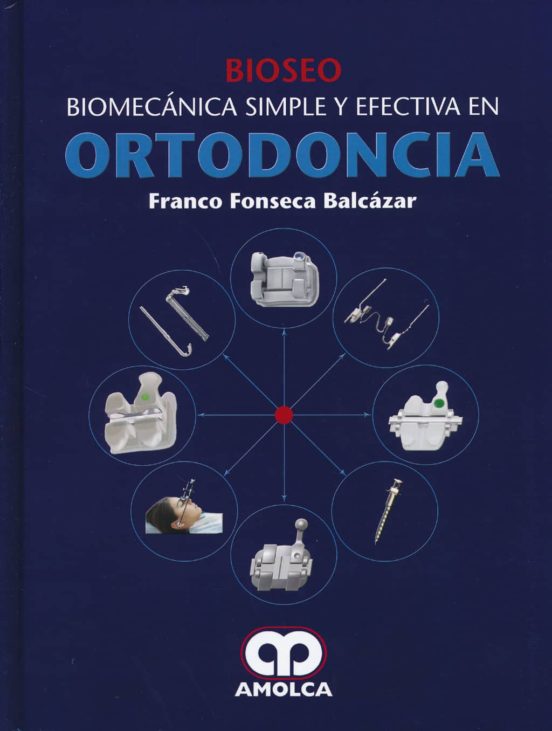 Bioseo. Biomecanica Simple Y Efectiva En Ortodoncia