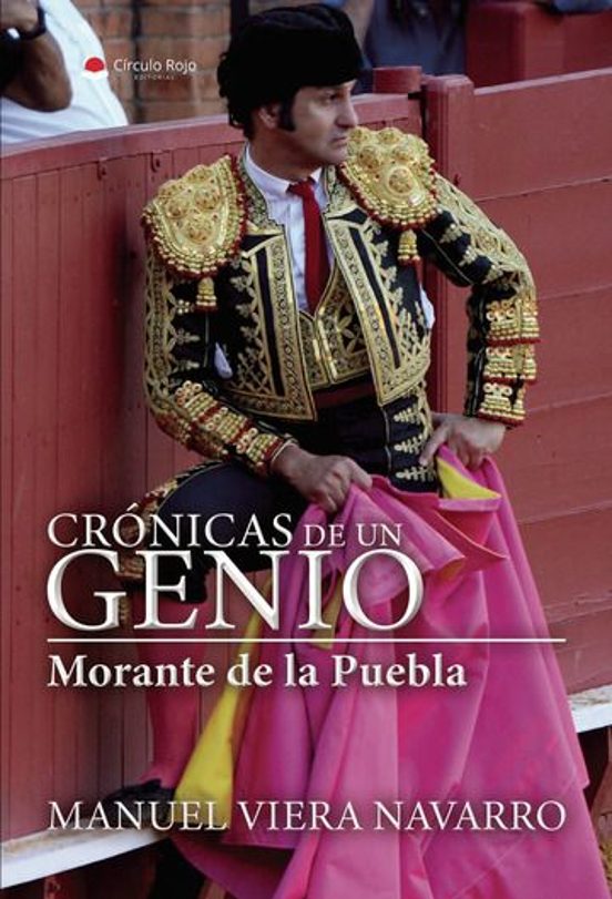Crónicas De Un Genio. Morante De La Puebla