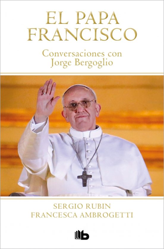 El Papa Francisco. Conversaciones Con Jorge Bergoglio