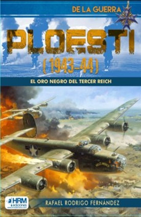 Ploesti : El Oro Negro Del Tercer Reich