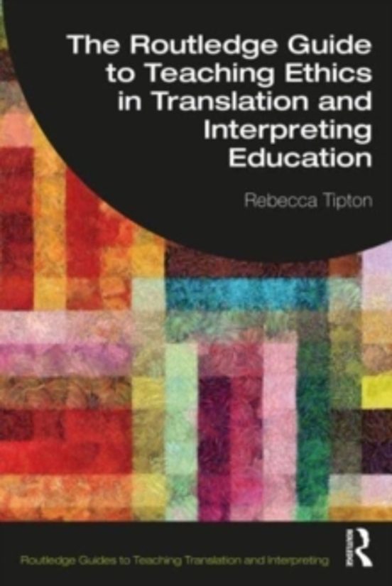 The Routledge Guide To Teaching Ethics In Translation And Interpr Etin