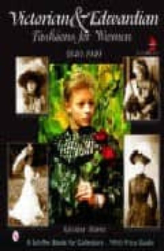 Victorian And Edwardian Fashion For Women 1840-1919