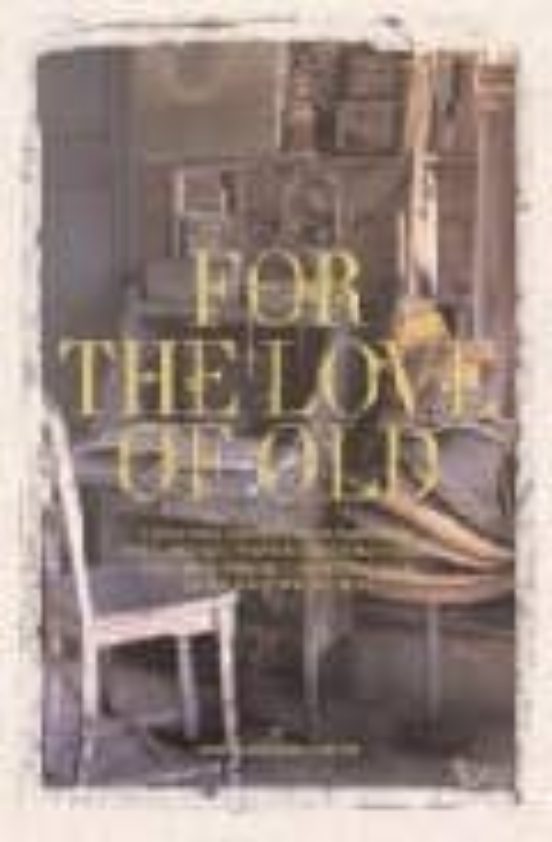 For The Love Of Old : Living With Chipped Frayed Tarnished Faded Tatte