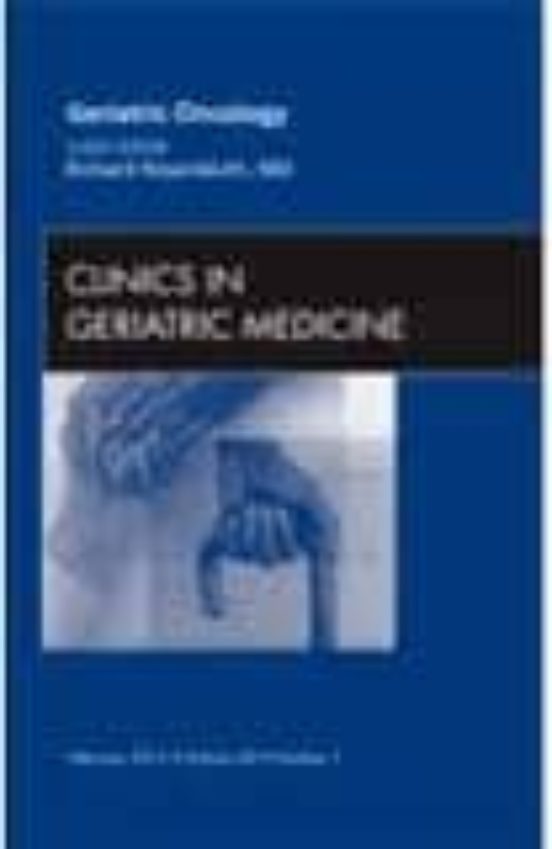 Geriatric Oncology An Issue Of Clinics In Geriatric Medicine Vo Lume 2